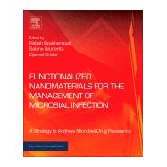 Functionalized Nanomaterials for the Management of Microbial Infection by Boukherroub, Rabah; Szunerits, Sabine; Drider, Djamel, 9780323416252