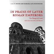 In Praise of Later Roman Emperors by Nixon, C. E. V.; Rodgers, Barbara Saylor; Mynors, A. B. (CON), 9780520286252