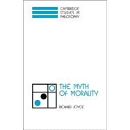 The Myth of Morality by Richard Joyce, 9780521036252