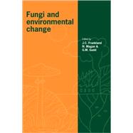 Fungi and Environmental Change by Edited by Juliet C. Frankland , Naresh Magan , Geoffrey M. Gadd, 9780521106252