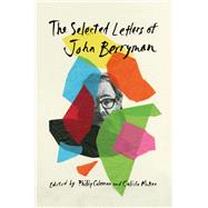 The Selected Letters of John Berryman by Berryman, John; Coleman, Philip; Mcrae, Calista; Mayou, Martha, 9780674976252