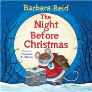 The Night Before Christmas by Moore, Clement C.; Reid, Barbara, 9780807556252