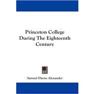 Princeton College During the Eighteenth Century by Alexander, Samuel Davies, 9781430476252