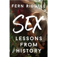 Sex: Lessons From History by Riddell, Fern, 9781473666252