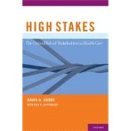 High Stakes The Critical Role of Stakeholders in Health Care by Shore, David A.; Kupferberg, Eric D., 9780195326253