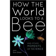 How the World Looks to a Bee by Glass, Don, 9780253046253