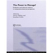The Power to Manage?: Employers and Industrial Relations in Comparative Historical Perspective by Tolliday,Steven, 9780415026253