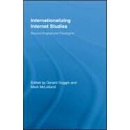Internationalizing Internet Studies: Beyond Anglophone Paradigms by Goggin; Gerard, 9780415956253