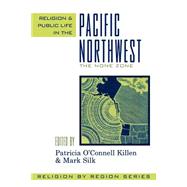 Religion and Public Life in the Pacific Northwest The None Zone by Killen, Patricia O'Connell; Silk, Mark; Connell Killen and Mark Shibley, Patricia O'; Shibley, Mark; Soden, Dale; Wellman, James; Laird, Lance, 9780759106253