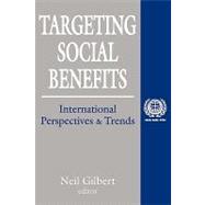 Targeting Social Benefits: International Perspectives and Trends by Gilbert,Neil, 9780765806253