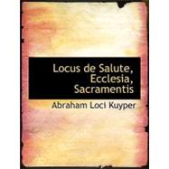 Locus de Salute, Ecclesia, Sacramentis by Kuyper, Abraham Loci, 9781115196253