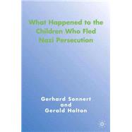 What Happened to the Children Who Fled Nazi Persecution by Holton, Gerald; Sonnert, Gerhard; Baylin, Bernard, 9781403976253