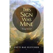 This Sign Was Mine: Message Received! by Fletcher, Patti Rae, 9781504336253