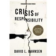 Crisis of Responsibility by Bahnsen, David L.; French, David, 9781682616253