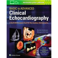 Basic to Advanced Clinical Echocardiography A Self-Assessment Tool for the Cardiac Sonographer by Anderson, Bonita; Park, Margaret M., 9781975136253