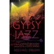 Gypsy Jazz In Search of Django Reinhardt and the Soul of Gypsy Swing by Dregni, Michael, 9780199756254