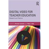 Digital Video for Teacher Education: Research and Practice by Calandra; Brendan, 9780415706254