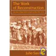 The Work of Reconstruction: From Slave to Wage Laborer in South Carolina 1860–1870 by Julie Saville, 9780521566254