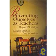 Reinventing Ourselves as Teachers: Beyond Nostalgia by Mitchell,Claudia, 9780750706254
