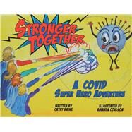 Stronger Together: A Covid Super Hero Adventure by Baine, Cathy; Coulson, Amanda, 9781098366254
