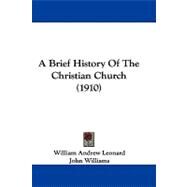 A Brief History of the Christian Church by Leonard, William Andrew; Williams, John (CON), 9781437486254