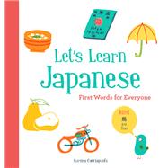 Let?s Learn Japanese: First Words for Everyone (Learn Japanese for Kids, Learn Japanese for Adults, Japanese Learning Books) by Cacciapuoti, Aurora, 9781452166254