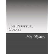 The Perpetual Curate by Oliphant, Mrs. (Margaret), 9781506166254