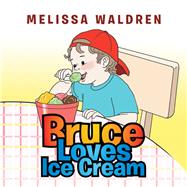 Bruce Loves Ice Cream by Waldren, Melissa, 9781514466254