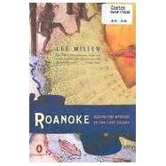 Roanoke : Solving the Mystery of the Lost Colony by Miller, Lee, 9781559706254