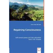 Regaining Consciousness - Self-Consciousness and Self-Cultivation From 1781-Present by Johnston, James Scott, 9783639006254