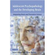 Adolescent Psychopathology and the Developing Brain Integrating Brain and Prevention Science by Romer, Daniel; Walker, Elaine F., 9780195306255