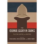 The Colonial Legacy in France by Bancel, Nicolas; Blanchard, Pascal; Thomas, Dominic; Pernsteiner, Alexis, 9780253026255