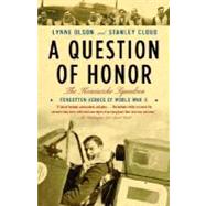 A Question of Honor The Kosciuszko Squadron: Forgotten Heroes of World War II by Olson, Lynne; Cloud, Stanley, 9780375726255