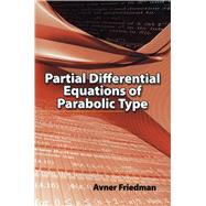 Partial Differential Equations of Parabolic Type by Friedman, Avner, 9780486466255