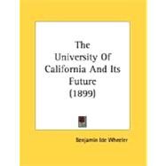 The University Of California And Its Future by Wheeler, Benjamin Ide, 9780548906255