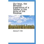 Our Boys, the Personal Experience of a Soldier in the Army of the Potomac by Hill, Alonzo F., 9780559416255