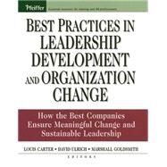 Best Practices in Leadership Development and Organization Change : How the Best Companies Ensure Meaningful Change and Sustainable Leadership by Carter, Louis; Ulrich, Dave; Goldsmith, Marshall, 9780787976255