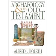 Archaeology and the Old Testament by Hoerth, Alfred J., 9780801036255