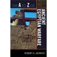 The a to Z of Ancient Egyptian Warfare by Morkot, Robert G., 9780810876255