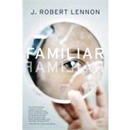 Familiar A Novel by Lennon, J. Robert, 9781555976255