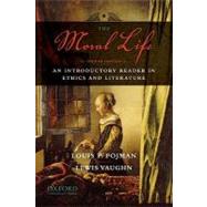The Moral Life An Introductory Reader in Ethics and Literature by Pojman, Louis P.; Vaughn, Lewis, 9780195396256