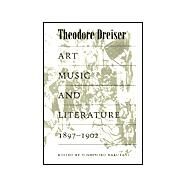 Art, Music, and Literature, 1897-1902 by Dreiser, Theodore; Hakutani, Yoshinobu, 9780252026256