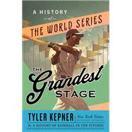 The Grandest Stage A History of the World Series by Kepner, Tyler, 9780385546256