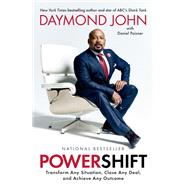 Powershift: Transform Any Situation, Close Any Deal, and Achieve Any Outcome by John, Daymond; Paisner, Daniel, 9780593136256