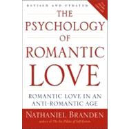 The Psychology of Romantic Love Romantic Love in an Anti-Romantic Age by Branden, Nathaniel, 9781585426256