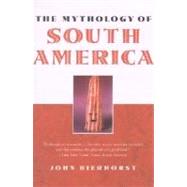 The Mythology of South America by Bierhorst, John, 9780195146257
