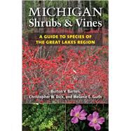 Michigan Shrubs & Vines by Barnes, Burton V.; Dick, Christopher E.; Gunn, Melanie W., 9780472036257