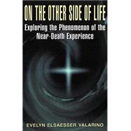 On The Other Side Of Life Exploring The Phenomenon Of The Near-death Experience by Valarino, Evelyn Elsaesser, 9780738206257