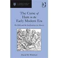 The Curse of Ham in the Early Modern Era: The Bible and the Justifications for Slavery by Whitford,David M., 9780754666257