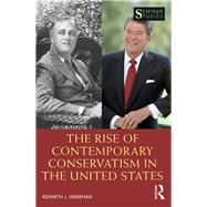 The Rise of Contemporary Conservatism in the United States by Heineman,Kenneth J., 9781138096257